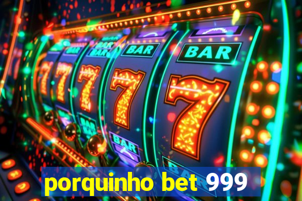 porquinho bet 999